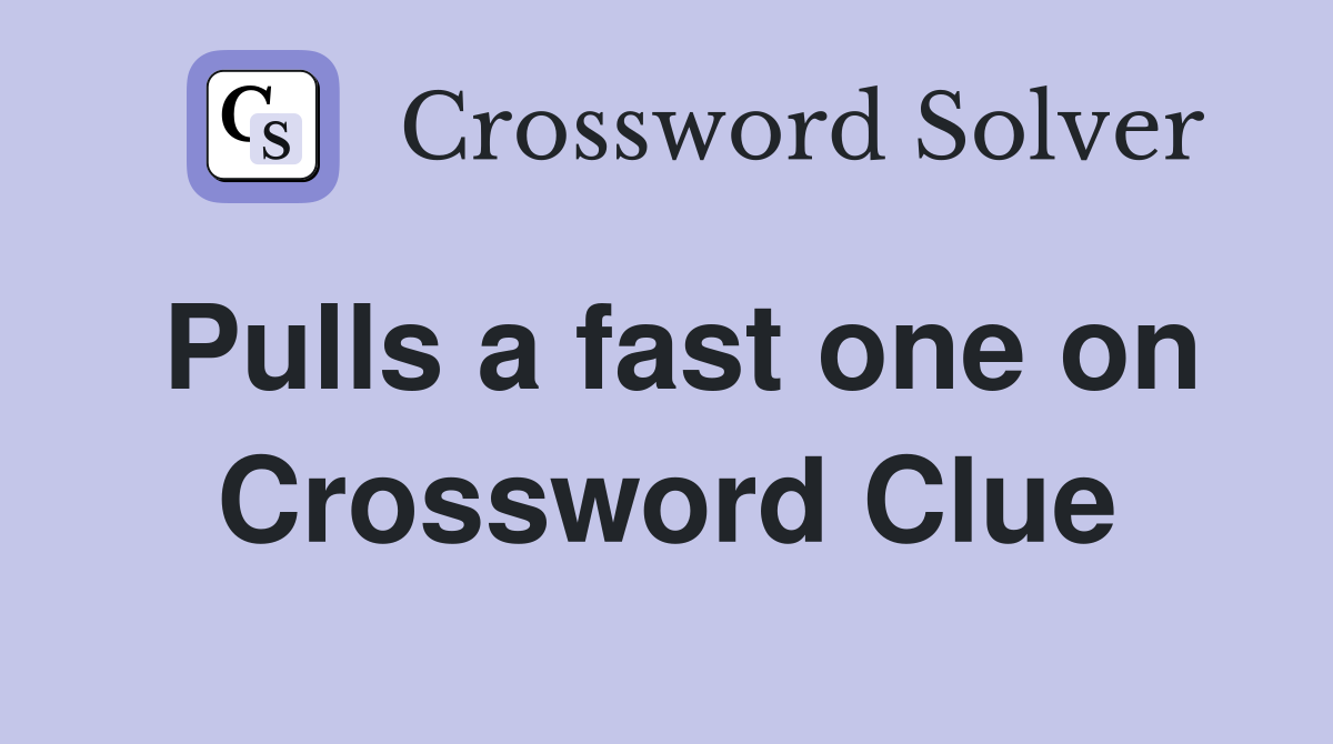 Pulls a fast one on Crossword Clue Answers Crossword Solver